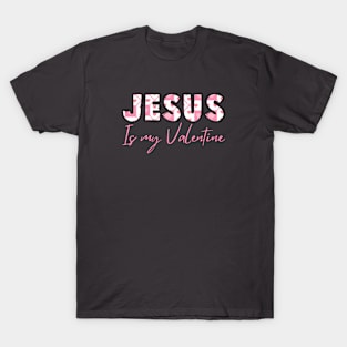 Jesus is my valentine T-Shirt